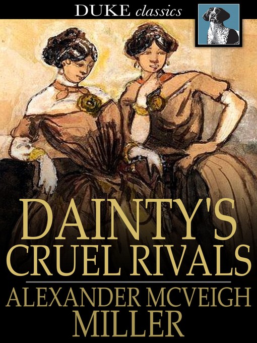 Title details for Dainty's Cruel Rivals by Alexander McVeigh Miller - Available